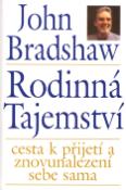 Kniha: Rodinná tajemství - Cesta k přijetí a znovunalezení sebe sama - John Bradshaw