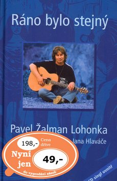 Kniha: Ráno bylo stejný  (CD singl uvnitř) - Pavel Žalman Lohonka očima Jana Hlaváče - Jan Hlaváč, Pavel Žalman Lohonka