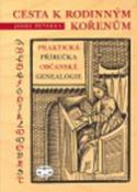 Kniha: Cesta k rodinným kořenům - Praktická příručka občanské genealogie - Josef Peterka