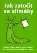 Kniha: Jak zatočit se slimáky - 50 vážně míněných i bláznivých způsobů, jak zničit nebo přelstít nepřít. zahrad - Sarah Fordová