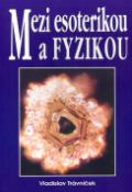 Kniha: Mezi esoterikou a fyzikou - Vladislav Trávníček