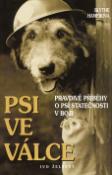 Kniha: Psi ve válce - Pravdivé příběhy o psí statečnosti v boji - Blythe Hamerová