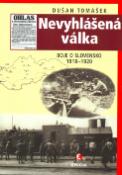 Kniha: Nevyhlášená válka - Boje o Slovensko v letech 1918-1920 - Dušan Tomášek