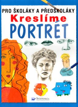 Kniha: Kreslíme portrét - Pro školáky a předškoláky - Rosie Dickinsová, Jan McCaffert