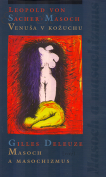Kniha: Venuša v kožuchu, Masoch a masochizmus - Gilles Deleuze, Leopold von Sacher-Masoch