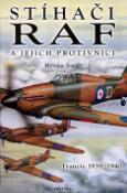 Kniha: Stíhači RAF - a jejich protivníci  Francie 1939 - 1940 - Miroslav Šnajdr, Zbyněk Válka