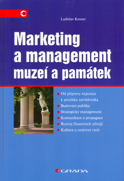 Kniha: Marketing a management muzeí a památek - Od přípravy expozice k prožitku návštěvníka. Budování publika. ... - Ladislav Kesner