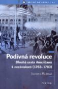 Kniha: Podivná revoluce - Dlouhá cesta Američanů k nezávislosti (1763-1783) - Svatava Raková