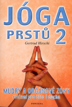 Kniha: Jóga prstů II - Mudry a orgáové zóny cvičení pro tělo i ducha - Gertrud Hirschi