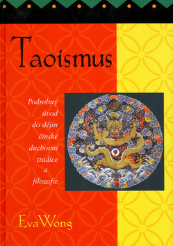 Kniha: Taoismus - Podrobný úvod do dějin čínské duchovní tradice a filizofie - Eva Wong