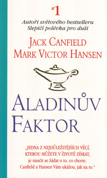 Kniha: Aladinův faktor - "Jedna z nejdůležitějších věcí, kterou můžete v životě získat, je naučit se ... - Jack Canfield, Mark Victor Hansen