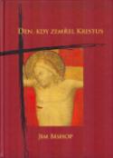 Kniha: Den, kdy zemřel Kristus - Jim Bishop