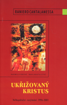 Kniha: Ukřižovaný Kristus - Velkopáteční rozjímání 1996 - 2001 - Raniero Cantalamessa