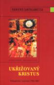 Kniha: Ukřižovaný Kristus - Velkopáteční rozjímání 1996 - 2001 - Raniero Cantalamessa