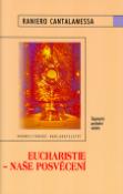 Kniha: Eucharistie - Naše posvěcení - Tajemství poslední večeře - Raniero Cantalamessa, Vojtěch Kodet