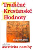Kniha: Tradičné kresťanské hodnoty - alebo asertivita naruby - Michal Holováč