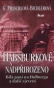 Kniha: Habsburkové a nadpřirozeno - Bílá paní na Hofburgu a další zjevení - Gabriele Praschlová-Bichlerová