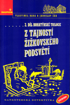 Kniha: Z tajností žižkovského podsvětí - 3. díl Bohatýrsé trilogie Gangsterská detektivka - Jaroslav Žák, Vlastimil Rada