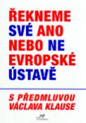 Kniha: Řekneme své ano nebo ne evropské ústavě - s předmluvou Václava Klause - Kolektív