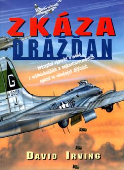 Kniha: Zkáza Drážďan - Hrůzyplná výpověď o jedné z nejzhoubn.a nejkontrov.epizod ve válečných děinách - David Irving