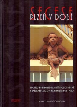 Kniha: Plzeň v době secese - Architektura a urbanismus, malířství, sochařství a uměl. řem. v archit.1896-1910 - Petr Domanický, Jaroslava Jedličková