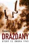 Kniha: Drážďany - Úterý 13. února 1945 - Frederick Taylor