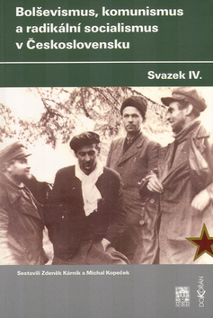 Kniha: Bolševismus, komunismus a radikální socialismus v Československu IV. - Michal Kopeček, Zdeněk Kárník