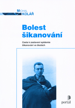 Kniha: Bolest šikanování - Cesta k zastavení epidemie šikanování ve školách - Michal Kolář