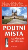 Kniha: Poutní místa na Moravě a ve Slezsku - Irena Dibelková