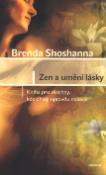 Kniha: Zen a umění lásky - Kniha pro všechny, kdo chtějí opravdu milovat - Brenda Shoshannová