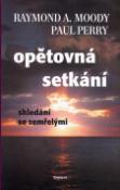 Kniha: Opětovná setkání Shledání se zemřelými - Raymond A. Moody, Paul Perry