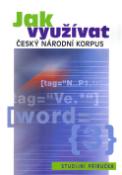 Kniha: Jak využívat Český národní korpus - studijní příručka - František Čermák, Renata Blatná, neuvedené