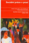 Kniha: Sociální práce v praxi - Specifika různých cílových skupin a práce s nimi - Oldřich Matoušek