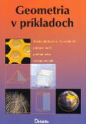 Kniha: Geometria v prikladoch - Zbierka úloh pre 6.-9. ročník ZŠ prtíprava na SŠ prehľad učiva ... - Ján Tarábek