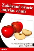 Kniha: Zakázané ovocie najviac chutí - Na výučbu etickej výchovy pre 2. stupeň ZŠ - Kveta Slyšková