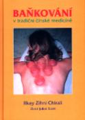 Kniha: Baňkování v tradiční čínské medicíně - Ilkay Zihni Chirali