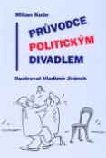 Kniha: Průvodce politickým divadlem - Milan Kubr, Vladimír Jiránek