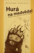 Kniha: Hurá na Medvěda - Příběh nebezpečného huňáče z Beskyd - Ludvík Kunc, Richard Sobotka