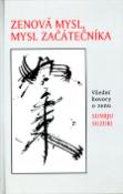 Kniha: Zenová mysl, mysl začátečníka - Všední hovory o zenu - Sunrju Suzuki