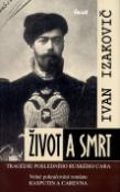 Kniha: Život a smrt - Tragédie posledního ruského cara - Ivan Izakovič