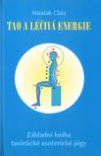 Kniha: Tao a léčivá energie - Základní kniha taoistické esoterické jógy - Mantak Chia