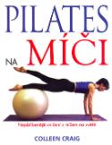 Kniha: Pilates na míči - Nejoblíbenější cvičení s míčem na světě - Colleen Craig, Graig Colleen