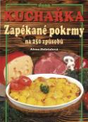 Kniha: Kuchařka Zapékané pokrmy - na 250 způsobů - Alena Doležalová, Vladimír Doležal, Miloslav Martenek