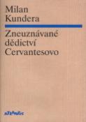 Kniha: Zneuznávané dědictví Cervantesovo - Milan Kundera