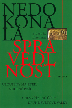Kniha: Nedokonalá spravedlnost - Uloupený majetek, nucené práce a nevyřízené účty druhé svět. války - Eizenstat Stuart E.
