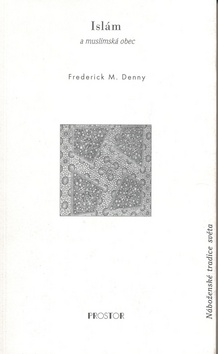 Kniha: Islám a muslimská obec - Náboženské tradice světa - Frederick M. Denny