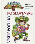 Kniha: Veselé potulky po Slovensku - Ludmila Moravčíková, Štefan Moravčík