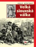 Kniha: Velká siouxská válka - svazek 4. - Josef Opatrný