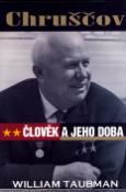 Kniha: Chruščov - Člověk a jeho doba - Wulliam Taubman