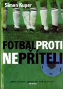 Kniha: Fotbal proti nepříteli - "Máte-li rádi fotbal, přečtěte si to. Jestli ne, tak také" - Simon Kuper